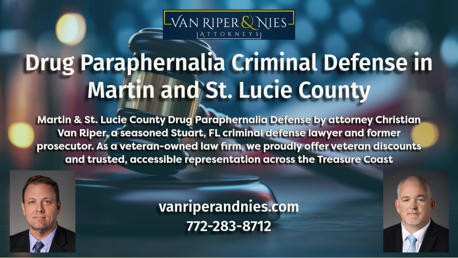 Photo of courtroom gavel and photo of Martin and St. Lucie County drug paraphernalia criminal defense attorney Christian Van Riper with text regarding criminal defense of drug paraphernalia charges