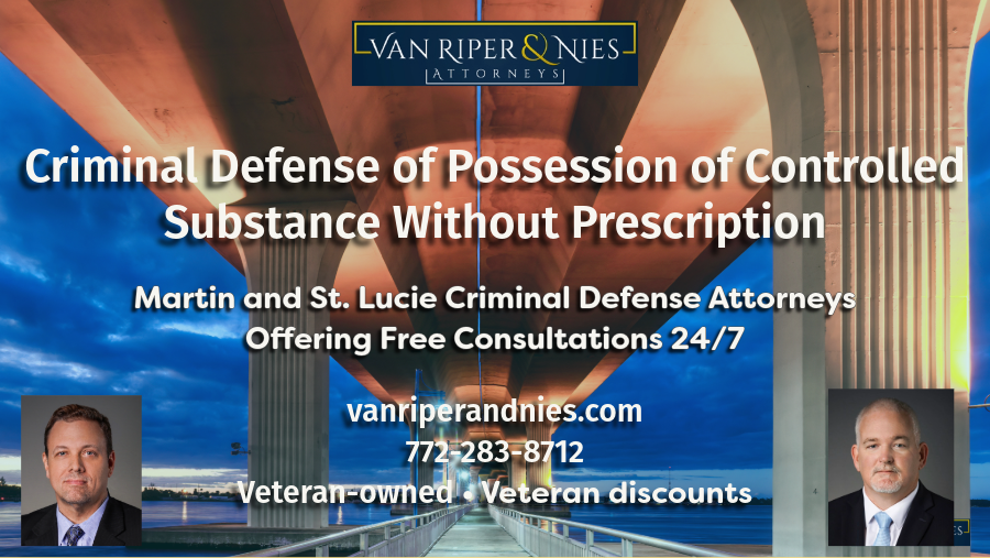 Photo of bridge in Martin County, photos of Martin County and St Lucie County Criminal Defense and Drug Possession Defense attorneys, logo for Van Riper and Nies Attorneys with text regarding criminal defense of possession of controlled substance without prescription